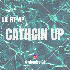 Lil Fit VIP - Catchin Up