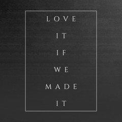 Love It If We Made It (cover - explicit)- Originally by The 1975