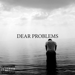 Dear Problems (prod. Tundra Beats)