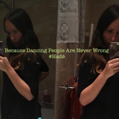 Because Dancing People Are Never Wrong #Hadé