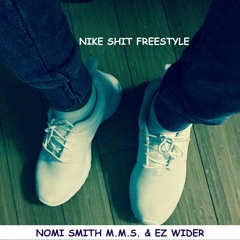 NIKE SH!T - NOMI SMITH M.M.S. & EZWIDERBEATZ  (prod. by EZWiderBeatz, Engineered by Eman Muzik)