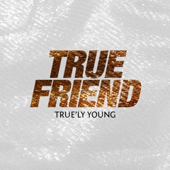 True'ly Young (TRUE FRIEND) Prod By. Star Select