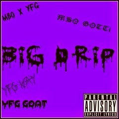 BiG DRiP ft. YFG Kay & YFG Goat (Prod. Shyboy)