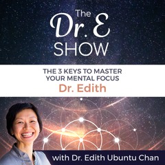 Ep8 - The 3 Keys to Master Your Mental Focus with Dr. Edith Ubuntu Chan