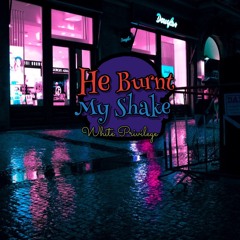 He Burnt My Shake