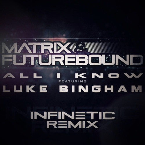 Matrix & Futurebound - All I Know (ft. Luke Bingham) (Infinetic Bootleg)