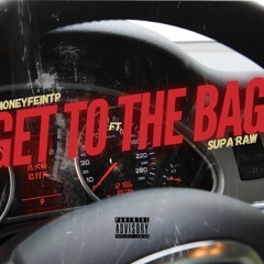 GET TO THE BAG FT. Supa’Raw