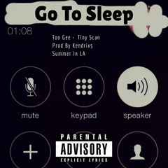 Go To Sleep Ft. Tiny Scan [ Prod By Kendrix$]