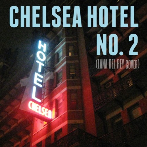 Chelsea Hotel No 2 Cover By Lana Del Rey By Lexa