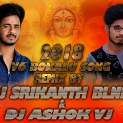 2018 V6 BONAL SONG (THEENMAAR STYLE)REMIX BY DJ SRIKANTH BLNR N DJ ASHOK VJ