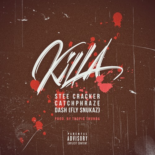 Killa by Stee Cracker x Catchphraze x Dash (Fly Snukaz)