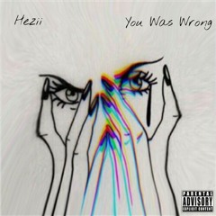 Hezii - You Was Wrong (Prod Djolson)