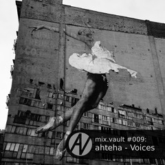 mix.vault #009: ahteha - Voices