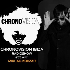 Chronovision Ibiza Radioshow #55 W: Mikhail Kobzar