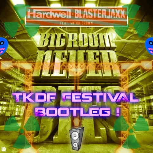Hardwell & Blasterjaxx - Bigroom Never Dies (TKDF HRD I^I Bootleg)