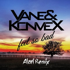 Vane & Konvex - Feel So Bad (Alari Remix Edit)