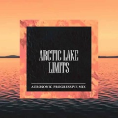 Arctic Lake – Limits (Aurosonic Progressive Mix)