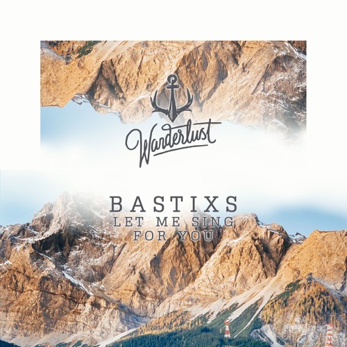 Bastixs Let Me Sing For You Sherwee Remix By Wanderlust