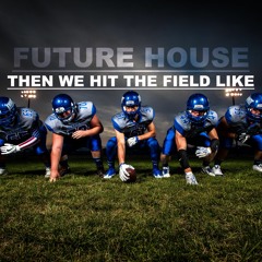 THEN WE HIT THE FIELD LIKE / FUTURE HOUSE / PROD. By Climatic House FREE DL
