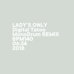 Digital Tatoo (MonoDrum REMIX) / LADY'S ONLY