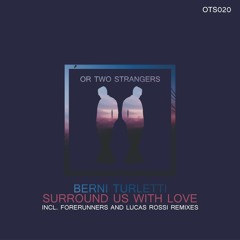 Premiere: Berni Turletti - Surround Us With Love (Forerunners Remix) [Or Two Strangers]