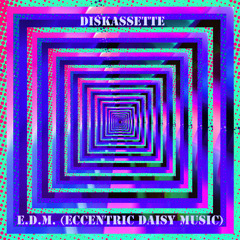 E.D.M.(Eccentric Daisy Music) [Diskassette Twilight Remix]