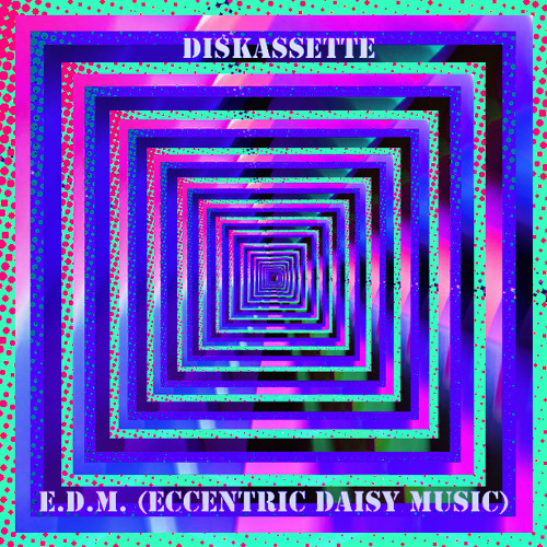 E.D.M.(Eccentric Daisy Music) [Diskassette Twilight Remix]