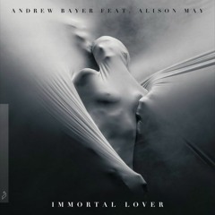 Andrew Bayer Feat. Alison May - Immortal Lover (Club Mix)