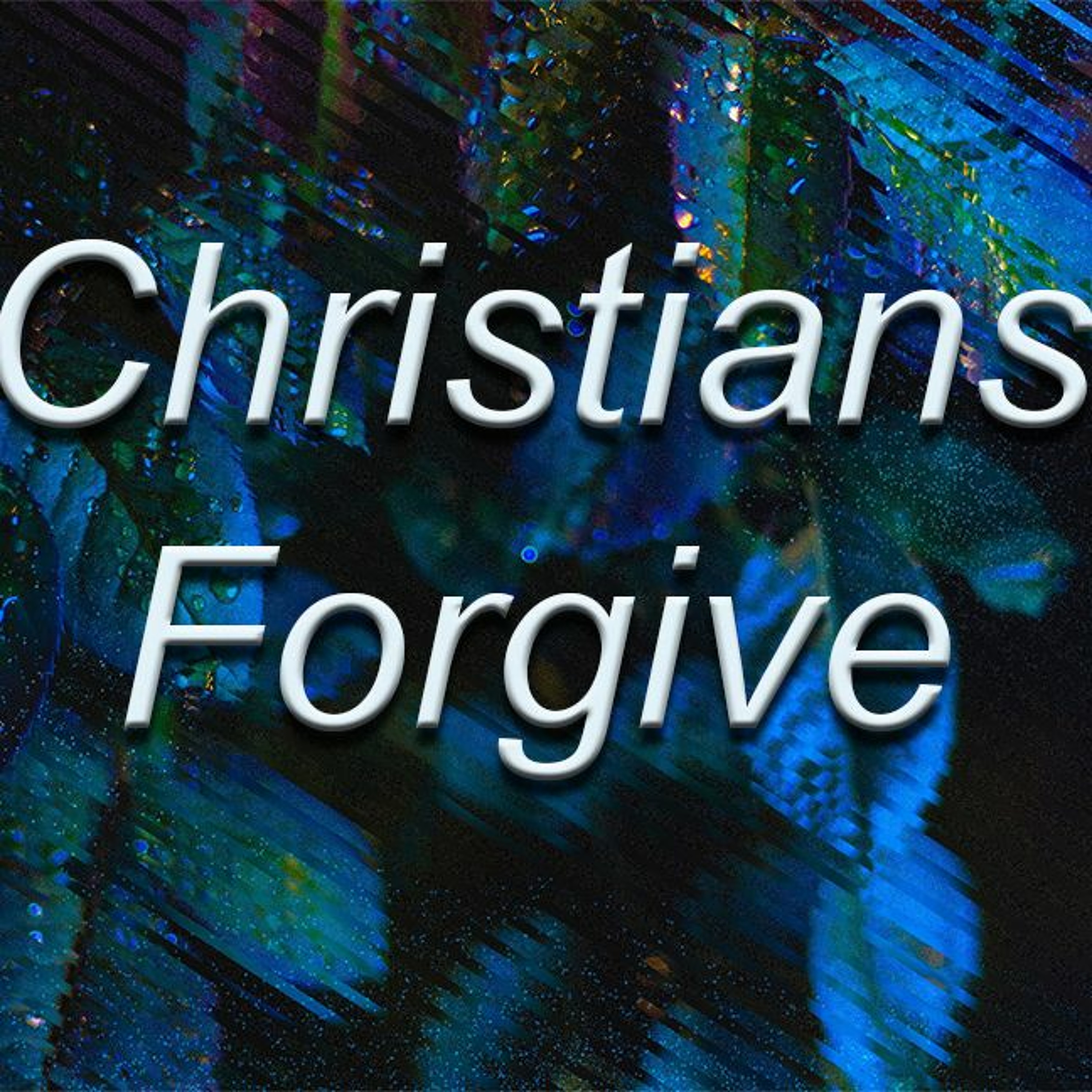 7-22-2018  "Christians Forgive"    -Pastor Bill Register episode artwork