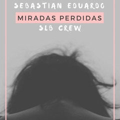 SEBASTIAN EDUARDO SLB- Miradas Perdidas (Prod.D.MARZÙN)