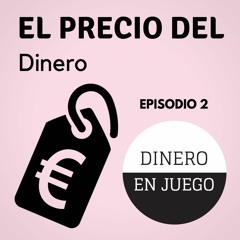 El Precio del Dinero - Dinero en Juego (Episodio 2) - Ignacio Ramírez y Cristina Diezma