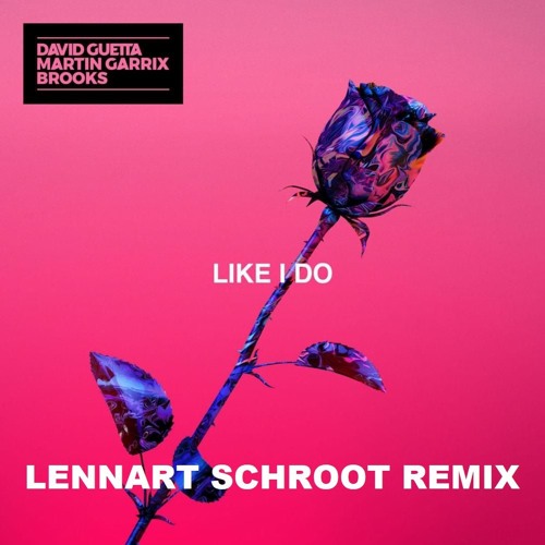 David Guetta, Martin Garrix & Brooks - Like I Do (Lennart Schroot Remix)