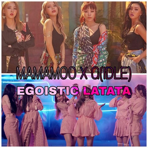 [MASHUP] MAMAMOO X G(IDLE) - EGOTISTIC LATATA