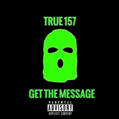 Get The Message ARTIST TRUE157