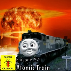 Episode 27: Atomic Train