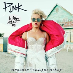 P!nk - What About Us (Roberto Ferrari Remix)