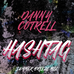 Danny Cotrell - #Hashtag (Summer Breeze - Mix)