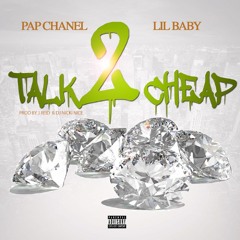 Talk 2 Cheap - Pap Chanel ft Lil Baby (Prod. by DJ Nicki Nice & JReid)