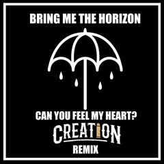 Bring Me The Horizon - Can You Feel My Heart? [Creation Remix][CLICK SPOTIFY FOR FREE DL]