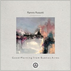 Ramiro Rossotti : Good Morning from Buenos Aires