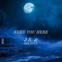 Need You Here (J.R. & Zee Holz)