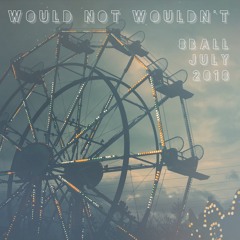 8ball - Would Not Wouldn't - July 2018