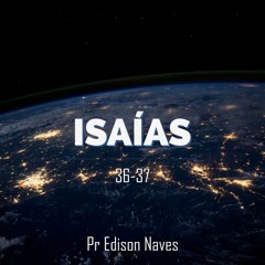 Série Isaías - Isaías 36-37 - Pr. Edison Naves - 22/07/2018