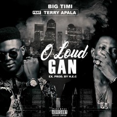 Big Timi - O Loud Gan Ft. Terry Apala