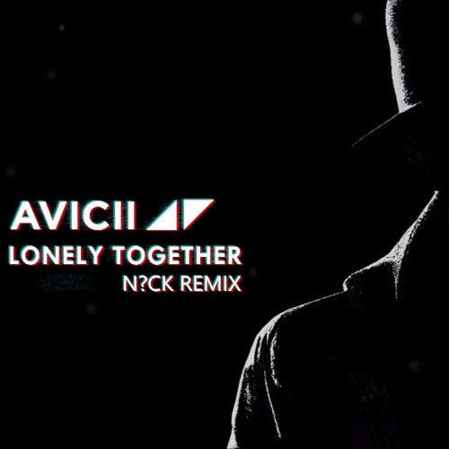 Avicii - Lonely Together ft. Rita Ora (N?CK REMIX)