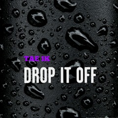 Tae 1k - Drop It Off (Prod. By TimmyThaHitMan)