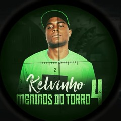 MC Kelvinho  - Meninos Do Torro 4