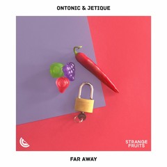 Ontonic & Jetique - Far Away 🍉