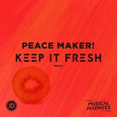 PEACE MAKER! - Keep It Fresh [OUT NOW]