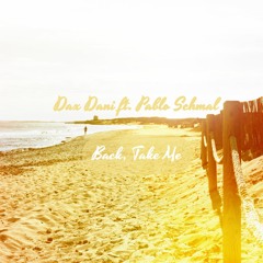 Dax Dani ft. Pablo Schmal: Back, Take Me (The Sound Of Everything)
